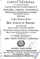 Cartas eruditas y curiosas, en que por la mayor parte se continúa el designio de el Theatro crítico universal, impugnando, ó reduciendo á dudosas varias opiniones comunes