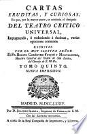 Cartas eruditas, y curiosas, en que ... se continua el designio del Teatro Crítico Universal, etc