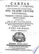 Cartas eruditas, y curiosas, en que ... se continua el designio del Teatro Crítico Universal, etc