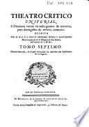 Cartas eruditas, y curiosas, en quē, por la mayor parte, se continúa el designio del Theatro critico Universal, impugnando, ó reduciendo a dudosas, varias opiniones comunes