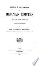 Cartas y relaciones de Hernan Cortés al emperador Carlos v