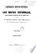 Cartografia hispano-cientifica ó sea los mapas españoles en que se representa á España bajo todas sus diferentes fases
