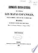 Cartografía hispano-cientifica ó sea Los mapas españoles en que se representa a España bajo todas sus diferentes fases
