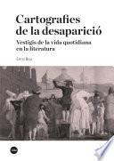 Cartografies de la desaparició. Vestigis de la vida quotidiana en la literatura