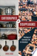 Cartographies of Disappearance: Vestiges of Everyday Life in Literature