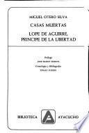 Casas muertas ; Lope de Aguiree, principe de la libertad