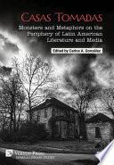 Casas Tomadas: Monsters and Metaphors on the Periphery of Latin American Literature and Media
