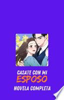 Casate con Mi Esposo - Casate con mi Marido Novela Completa Capitulos Completos Español