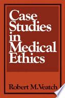 Case Studies in Medical Ethics