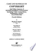 Cases and Materials on Copyright and Other Aspects of Entertainment Litigation Including Unfair Competition, Defamation, Privacy, Illustrated
