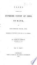 Cases Decided in the Supreme Court of Ohio, Upon the Circuit ... Reported in Conformity with the Act of Assembly. (Reports of Cases Argued and Determined in the Supreme Court.) [vol. 1-9 by Charles Hammond; Vol. 10 by P. B. Wilcox; Vol. 11-13 by Edwin M. Stanton; Vol. 14-19 by Hiram Griswold; Vol. 20 by William Lawrence.]
