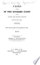 Cases Decided in the Supreme Court of the Cape of Good Hope, During the Year[s] 1873[-1879]