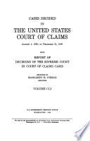 Cases Decided in the United States Court of Claims ... with Report of Decisions of the Supreme Court in Court of Claims Cases