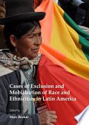 Cases of Exclusion and Mobilization of Race and Ethnicities in Latin America