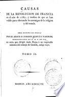 Casusas de la revolución de Francia en el año de 1789, y medios de que se han vlaido para efectuarla los enemigos de la religión y del estado ...