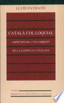 Català col·loquial. Aspectes de l’ús corrent de la llengua catalana (3a ed.)