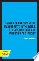 Catalog of Pre-1900 Vocal Manuscripts in the Music Library, University of California at Berkeley