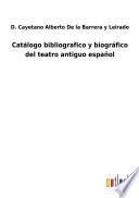 Catálogo bibliografico y biográfico del teatro antiguo español