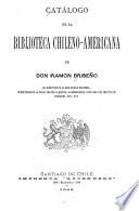 Catalogo de la biblioteca chileno-americana de Don Ramón Briseño ...