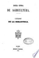Catálogo de la Biblioteca [de la Escuela Central de Agricultura]