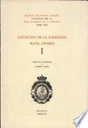 Catálogo de la colección Mata Linares. Vol. I.