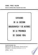 Catalogo de la sección bibliografica y de autores de la provincia de Ciudad Real