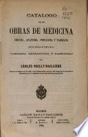 Catálogo de las obras de medicina, cirugía, anatomía, fisiología y farmacia que se hallan de venta en la Librería Extranjera y Nacional de Cárlos Bailly-Bailliere