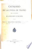 Catálogo de las piezas de teatro que se conservan en el Departamento de manuscritos de la Biblioteca nacional