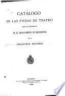 Catálogo de las Piezas de Teatro que se conservan en el Departamento de Manuscritos de la Biblioteca Nacional