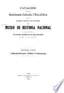Catalogo de las secciones colonia i república i de la Galeria nacional de printuras del Museo de historia nacional cuyo actual director, D. Emilio Gutiérrez de Quintanilla, lo hizo i lo da a la estampa ...
