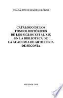 Catálogo de los fondos históricos de los siglos XVI al XIX en la Biblioteca de la Academia de Artillería de Segovia