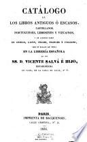 Catálogo de los libros antiguos ó escasos, castellanos, portugueses, lemosines y vizcainos, y de algunos otros en griego, latin, ingles, frances é italiano, que se hallan de venta en la librería española