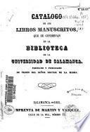Catálogo de los libros manuscritos que se conservan en la biblioteca de la Universidad de Salamanca