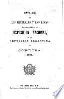 Catálogo de los minerales y las rocas representadas en la Exposición nacional de la República Argentina en Córdoba