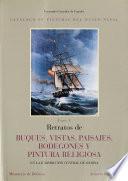 Catálogo de pinturas del Museo Naval: Retratos de buques, vistas, paisajes, bodegones y pintura religiosa en la Jurisdicción Central de Marina