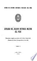 Catálogo del Archivo Histórico-Militar del Perú: Documentos originales procedentes del Archivo General del Ministerio de Guerra y otras Dependencias correspondientes a los años 1821, 1823-1856