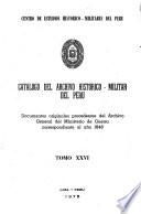 Catálogo del Archivo Histórico-Militar del Perú: Documentos originales procedentes del Archivo General del Ministerio de Guerra y otras Dependencias correspondientes a los años 1821, 1823-1856