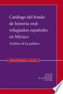 Catálogo del fondo de historia oral: Refugiados españoles en México