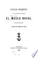 Catálogo descriptivo de los objetos que contiene el Museo naval con biografáias abreviadas de muchos jefes y oficiales de la Armada