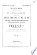 Catálogo oficial de los productos que la República del Salvador envía a la exposición internacional de Paris de 1889, con un cuadro estadístico é historial de todas estas producciones