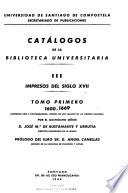 Catálogos de la Biblioteca Universitaria: Impresos del siglo XVII. t. 1. 1600-1669. t. 2. 1670-1699