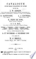 Catalogue d'une belle collection de livres de feu MM. J.W. Gefken, ... D. Gantvoort, ... A.J. Kouwels, ... H. Prins de Jong, ... S.J.E. Rau ... (Théologie, jurisprudence, histoire et géographie, histoire naturelle ...).