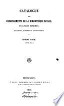catalogue des accroissements de la bibliotheque royale, en livres imprimes, en cartes, estampes et en manuscrits