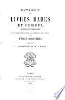 Catalogue des livres rares et curieux, anciens et modernes, et d'une précieuse collection de livres de l'Ecole romantique, composant la bibliothèque de L. Noilly