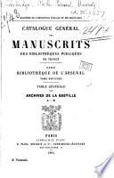Catalogue des manuscrits de la Bibliothèque de l'Arsenal: Archives de la Bastille, par F. Funck-Bretano. 1892-95. 3 pt. in 1 v