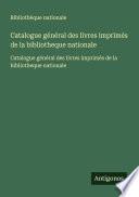 Catalogue général des livres imprimés de la bibliotheque nationale