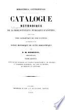 Catalogue méthodique de la Bibliothèque publique d'Anvers: contenant les ouvrages des sciences mathématiques, de physique et d'histoire naturelle, des arts et métiers, de médecine et d'histoire