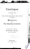 Catalogue of a Collection of Books on the History, Archeology, Ethnography, Geography, Literature and Languages of Mexico and of the Adjoining Countries