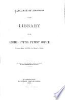 Catalogue of Additions of the Library of the United States Patent Office