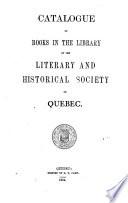 Catalogue of Books in the Library of the Literary and Historical Society of Quebec